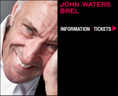 John Waters Brel. Friday 25 June 8pm; Playhouse, QPAC